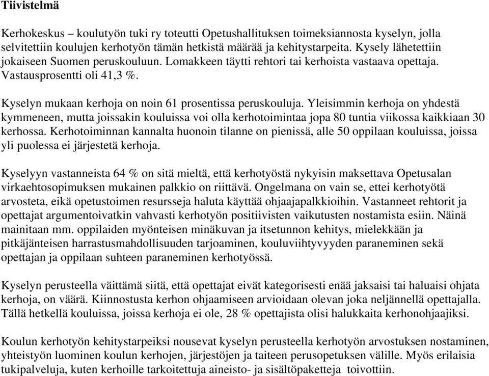 Yleisimmin kerhoja on yhdestä kymmeneen, mutta joissakin kouluissa voi olla kerhotoimintaa jopa 80 tuntia viikossa kaikkiaan 30 kerhossa.