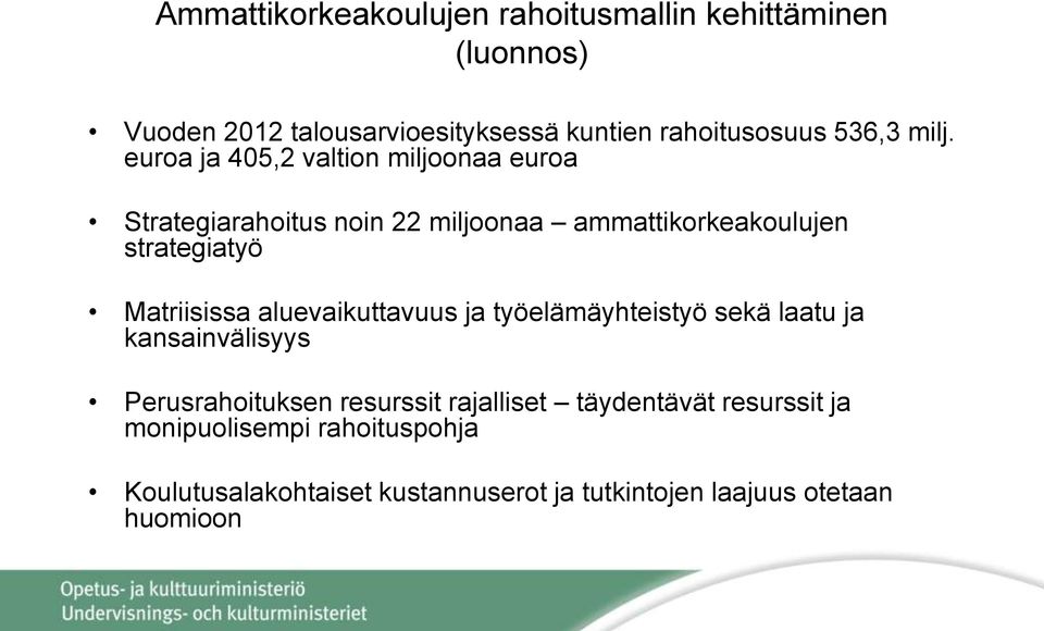 euroa ja 405,2 valtion miljoonaa euroa Strategiarahoitus noin 22 miljoonaa ammattikorkeakoulujen strategiatyö Matriisissa