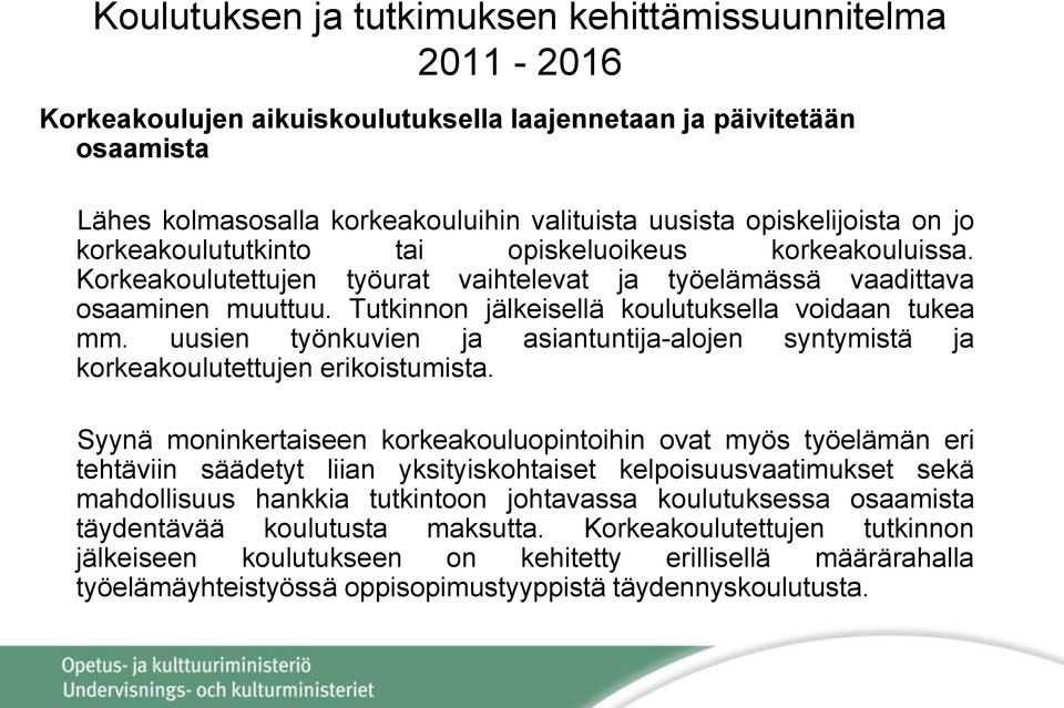 Tutkinnon jälkeisellä koulutuksella voidaan tukea mm. uusien työnkuvien ja asiantuntija-alojen syntymistä ja korkeakoulutettujen erikoistumista.