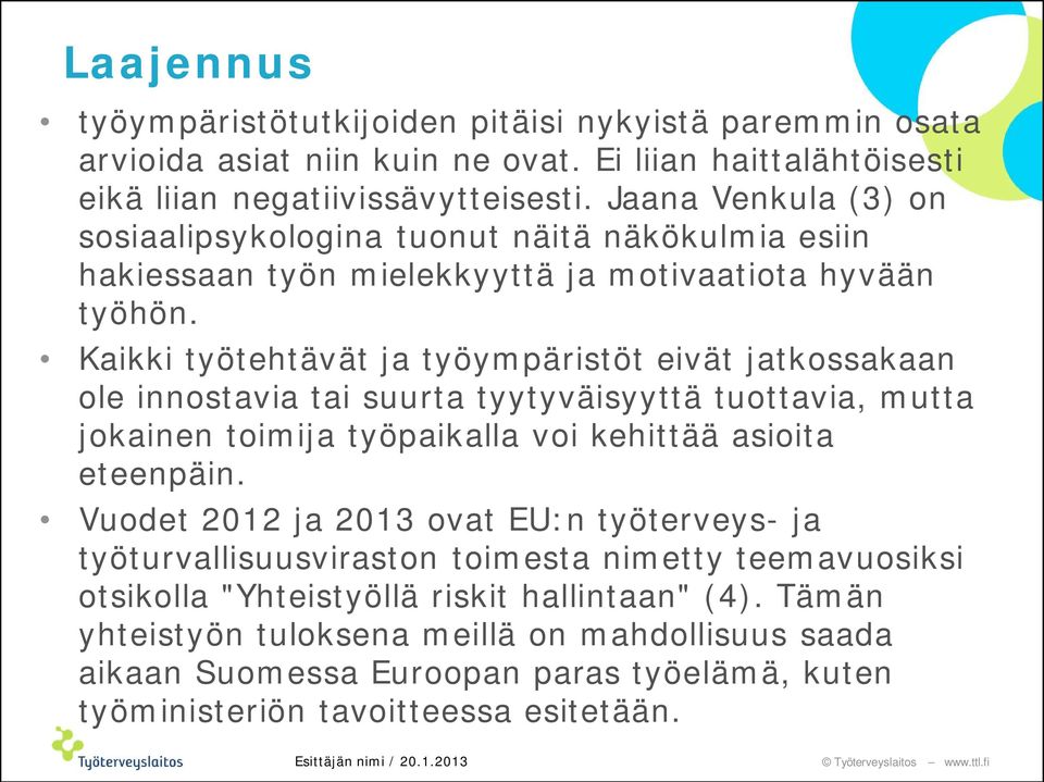 Kaikki työtehtävät ja työympäristöt eivät jatkossakaan ole innostavia tai suurta tyytyväisyyttä tuottavia, mutta jokainen toimija työpaikalla voi kehittää asioita eteenpäin.