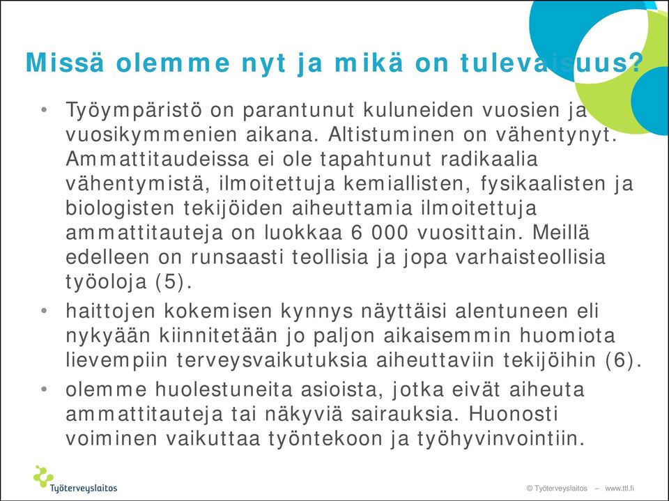 000 vuosittain. Meillä edelleen on runsaasti teollisia ja jopa varhaisteollisia työoloja (5).