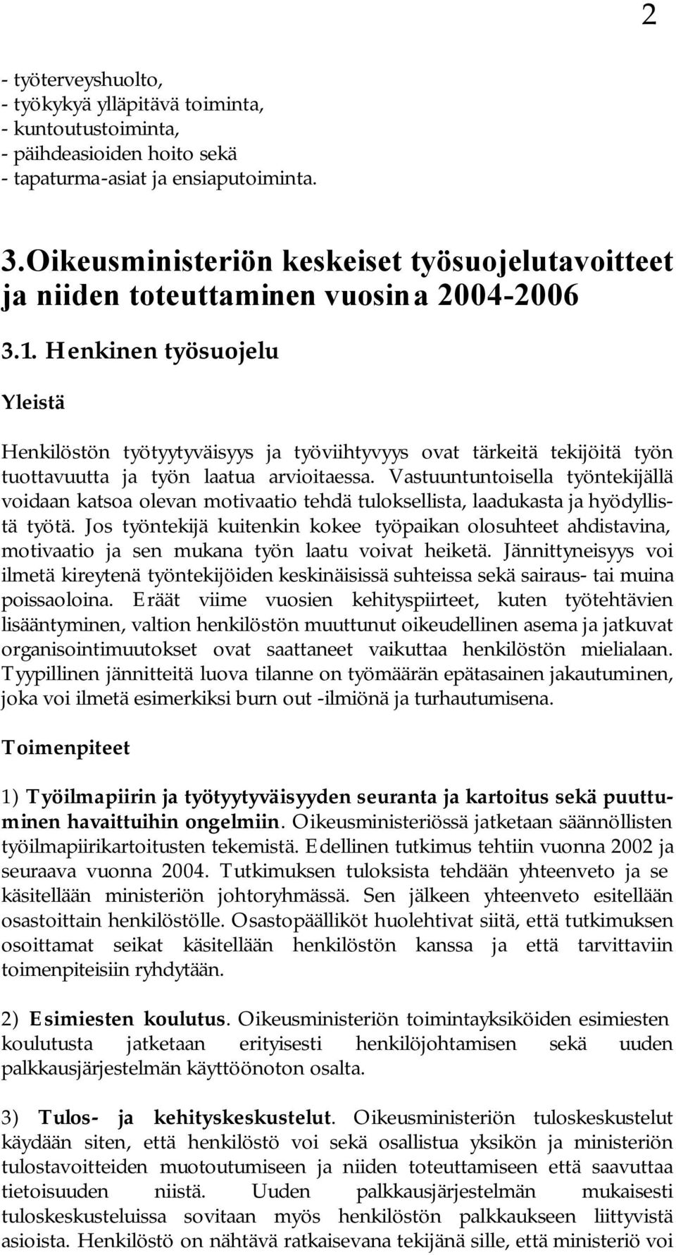 Henkinen työsuojelu Henkilöstön työtyytyväisyys ja työviihtyvyys ovat tärkeitä tekijöitä työn tuottavuutta ja työn laatua arvioitaessa.