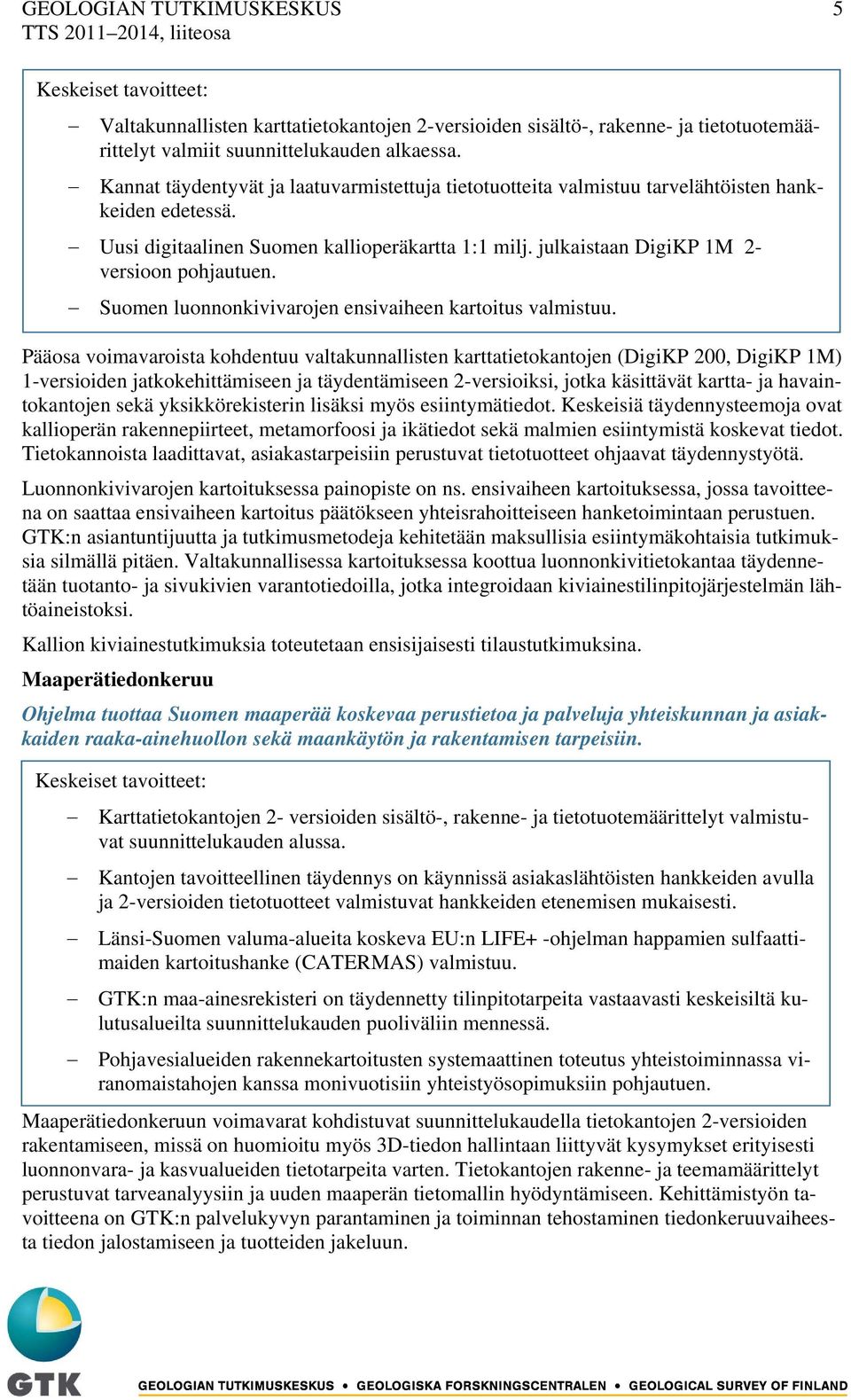 julkaistaan DigiKP 1M 2- versioon pohjautuen. Suomen luonnonkivivarojen ensivaiheen kartoitus valmistuu.