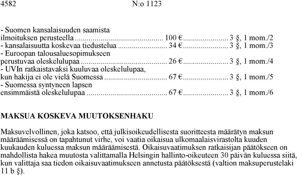 /4 - UVIn ratkaistavaksi kuuluvaa oleskelulupaa, kun hakija ei ole vielä Suomessa... 67... 3, 1 mom.