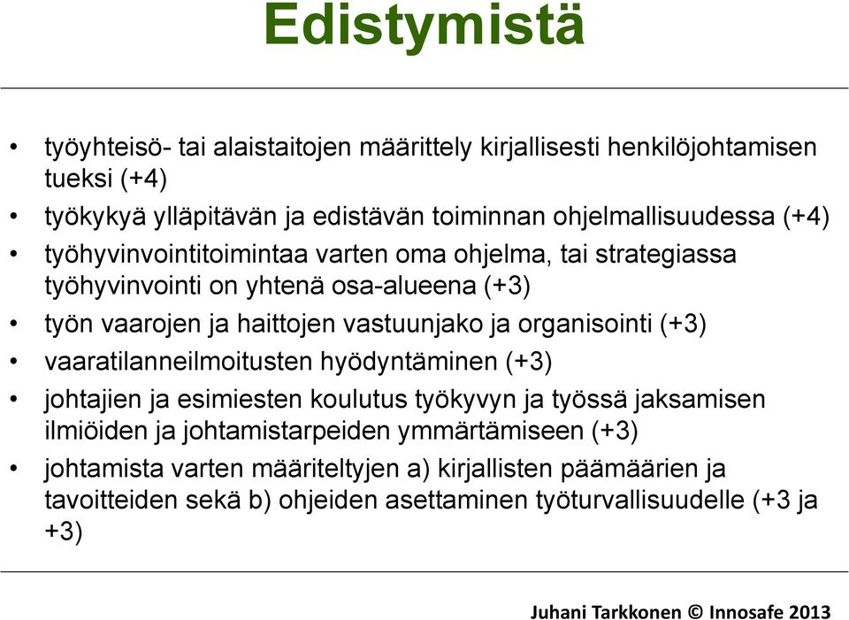 (+3) vaaratilanneilmoitusten hyödyntäminen (+3) johtajien ja esimiesten koulutus työkyvyn ja työssä jaksamisen ilmiöiden ja johtamistarpeiden ymmärtämiseen (+3)