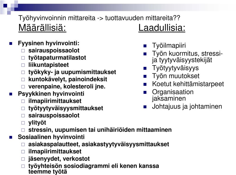 työkyky- ja uupumismittaukset Työn muutokset kuntokävelyt, painoindeksit verenpaine, kolesteroli jne.