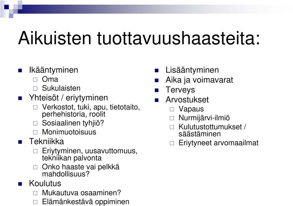 Monimuotoisuus Tekniikka Eriytyminen, uusavuttomuus, tekniikan palvonta Onko haaste vai pelkkä mahdollisuus?