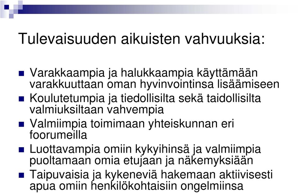 Valmiimpia toimimaan yhteiskunnan eri foorumeilla Luottavampia omiin kykyihinsä ja valmiimpia puoltamaan