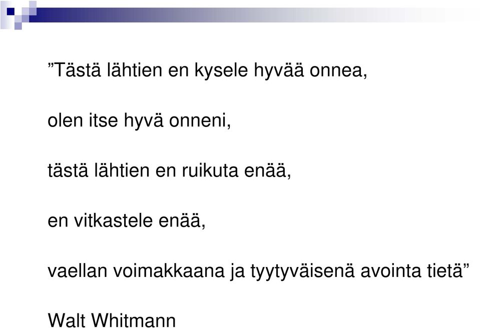 enää, en vitkastele enää, vaellan