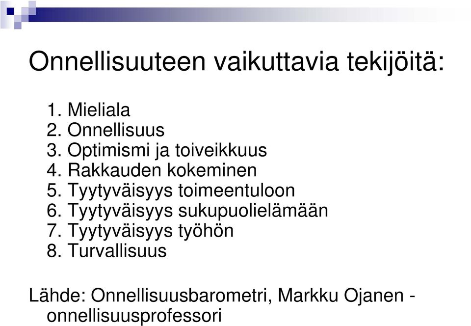 Tyytyväisyys toimeentuloon 6. Tyytyväisyys sukupuolielämään 7.