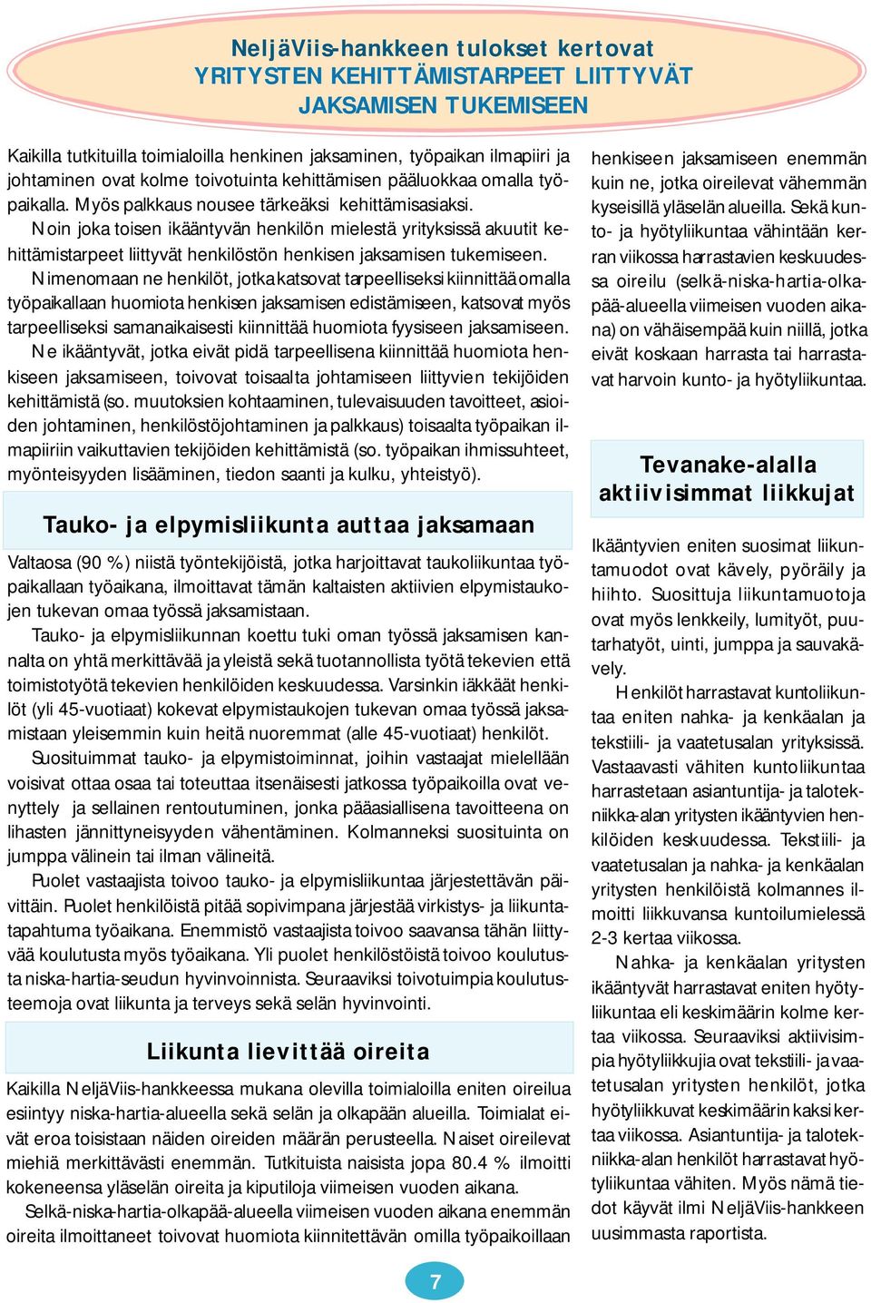 Noin joka toisen ikääntyvän henkilön mielestä yrityksissä akuutit kehittämistarpeet liittyvät henkilöstön henkisen jaksamisen tukemiseen.