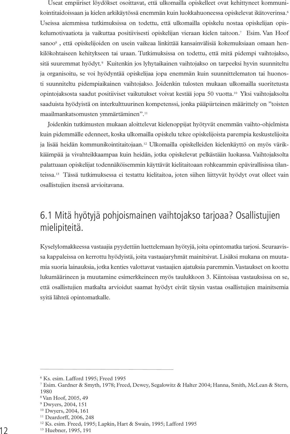 Van Hoof sanoo 8, että opiskelijoiden on usein vaikeaa linkittää kansainvälisiä kokemuksiaan omaan henkilökohtaiseen kehitykseen tai uraan.