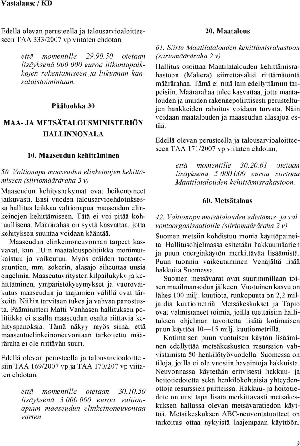 Valtionapu maaseudun elinkeinojen kehittämiseen (siirtomääräraha 3 v) Maaseudun kehitysnäkymät ovat heikentyneet jatkuvasti.