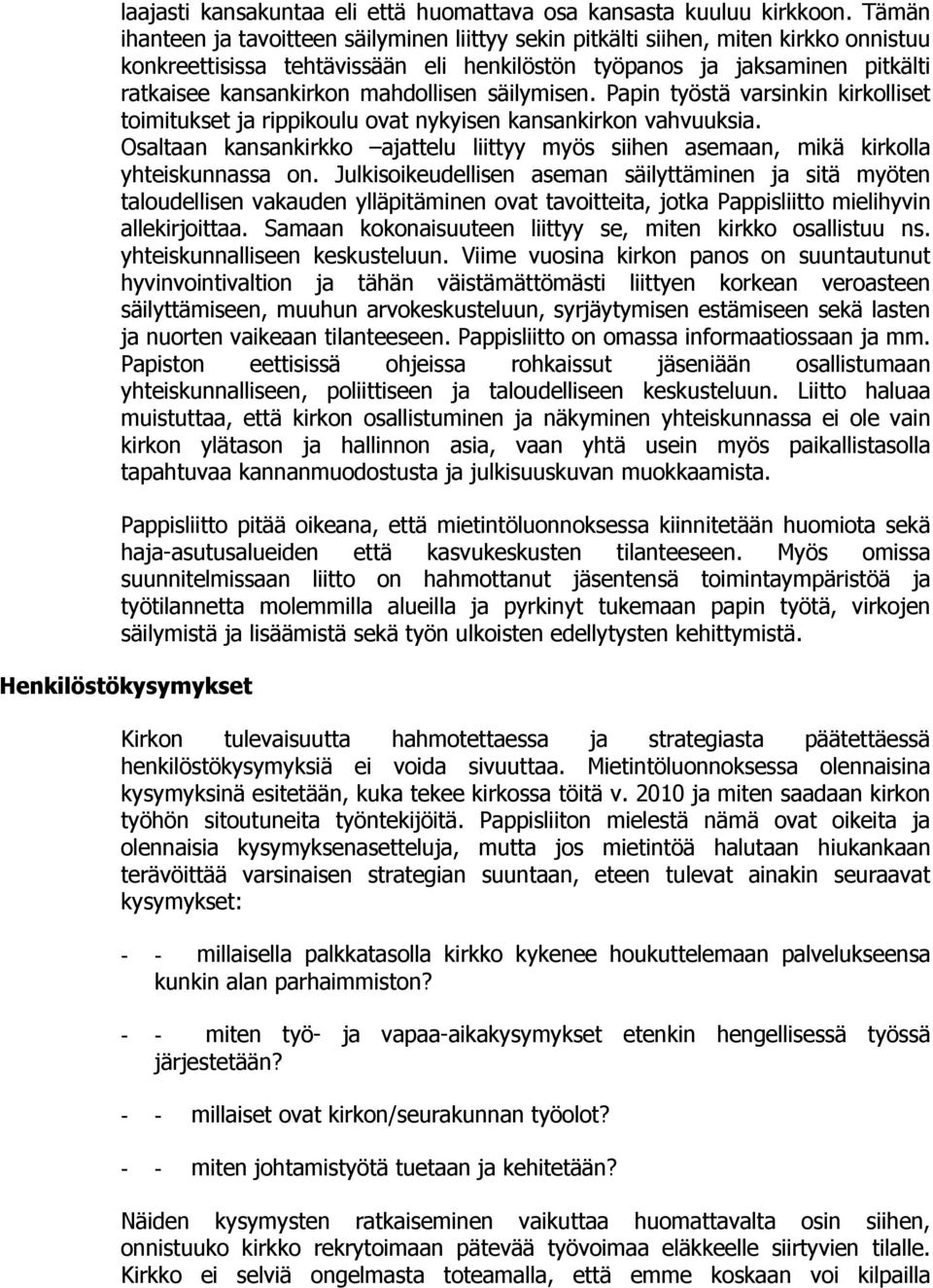 mahdollisen säilymisen. Papin työstä varsinkin kirkolliset toimitukset ja rippikoulu ovat nykyisen kansankirkon vahvuuksia.