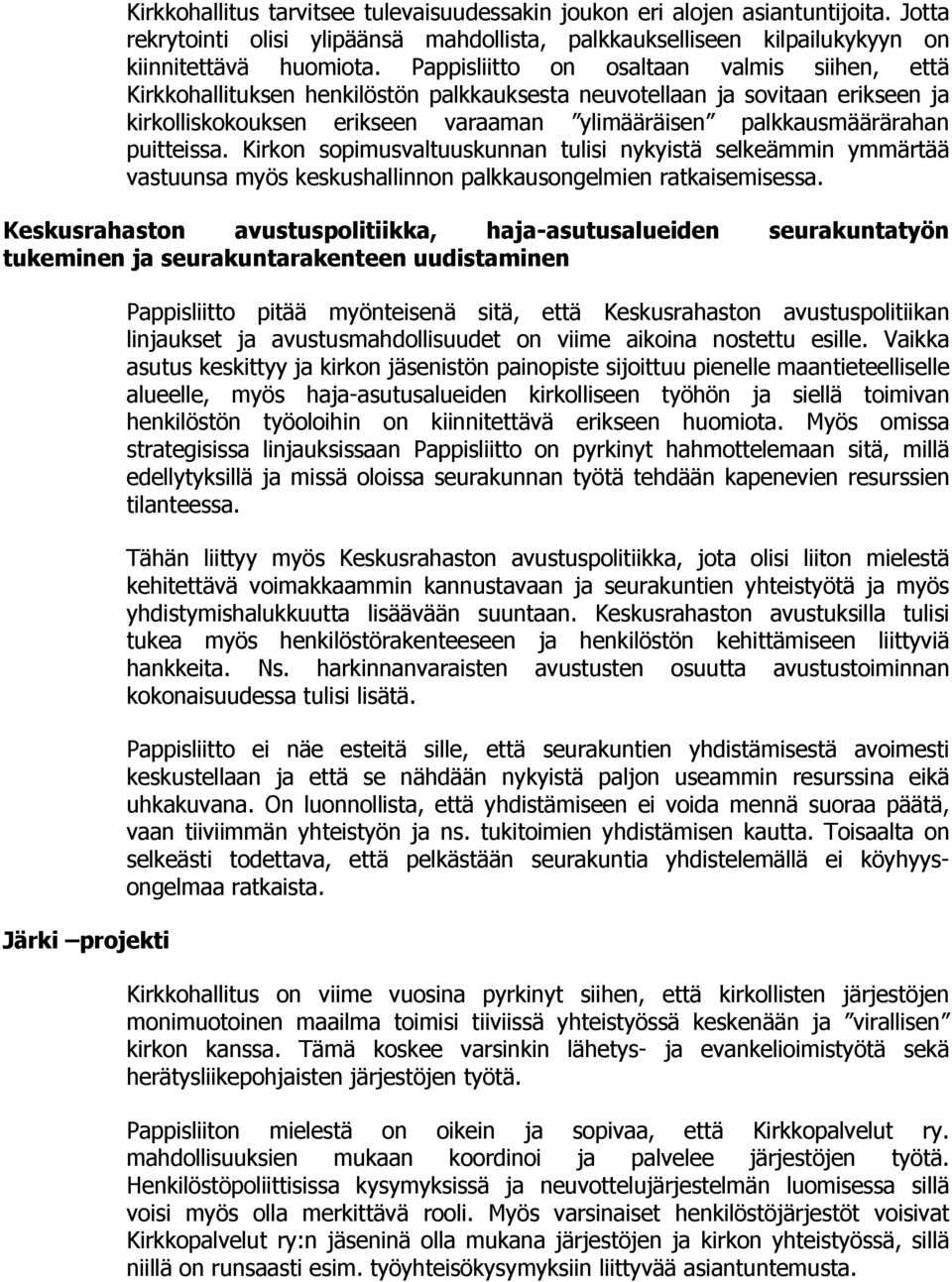 puitteissa. Kirkon sopimusvaltuuskunnan tulisi nykyistä selkeämmin ymmärtää vastuunsa myös keskushallinnon palkkausongelmien ratkaisemisessa.