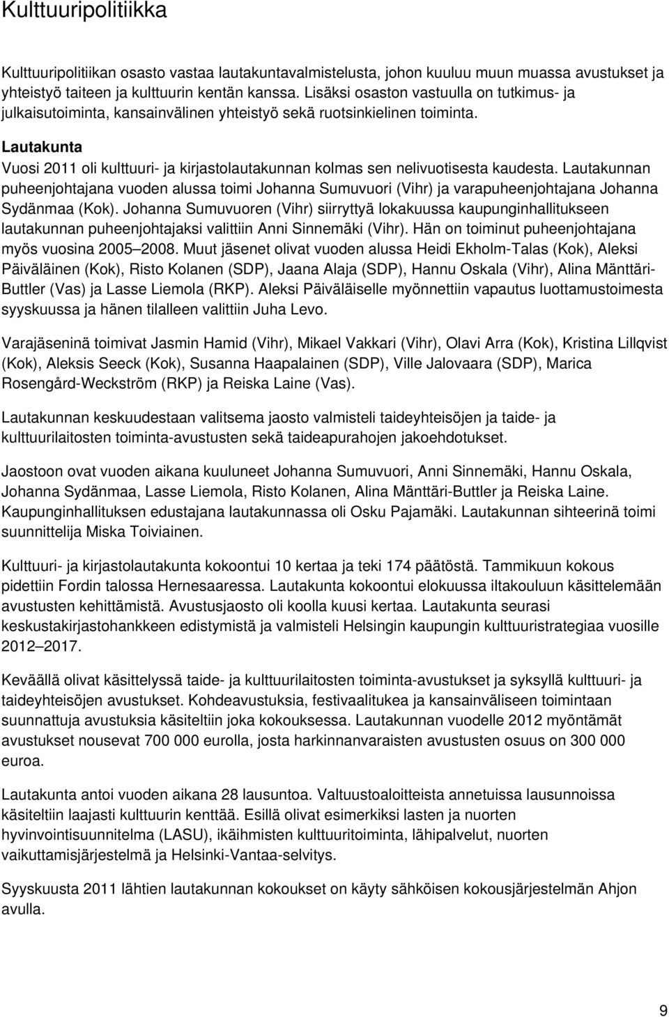 Lautakunta Vuosi 2011 oli kulttuuri- ja kirjastolautakunnan kolmas sen nelivuotisesta kaudesta.