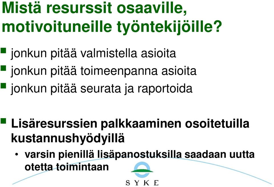 jonkun pitää seurata ja raportoida Lisäresurssien palkkaaminen