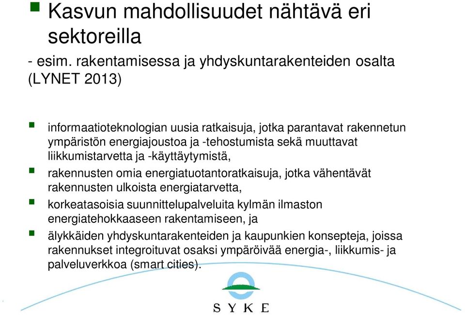 -tehostumista sekä muuttavat liikkumistarvetta ja -käyttäytymistä, rakennusten omia energiatuotantoratkaisuja, jotka vähentävät rakennusten ulkoista