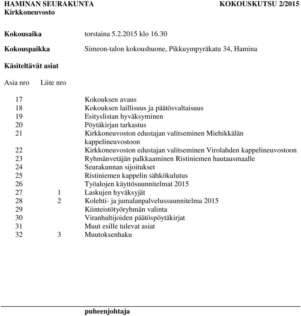 Pöytäkirjan tarkastus 21 Kirkkoneuvoston edustajan valitseminen Miehikkälän kappelineuvostoon 22 Kirkkoneuvoston edustajan valitseminen Virolahden kappelineuvostoon 23 Ryhmänvetäjän palkkaaminen