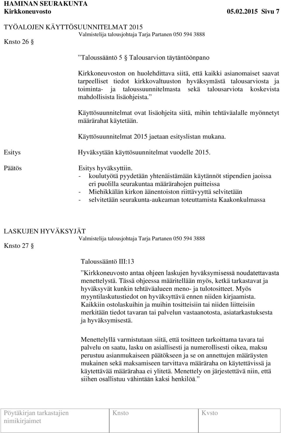 kirkkovaltuuston hyväksymästä talousarviosta ja toiminta- ja taloussuunnitelmasta sekä talousarviota koskevista mahdollisista lisäohjeista.