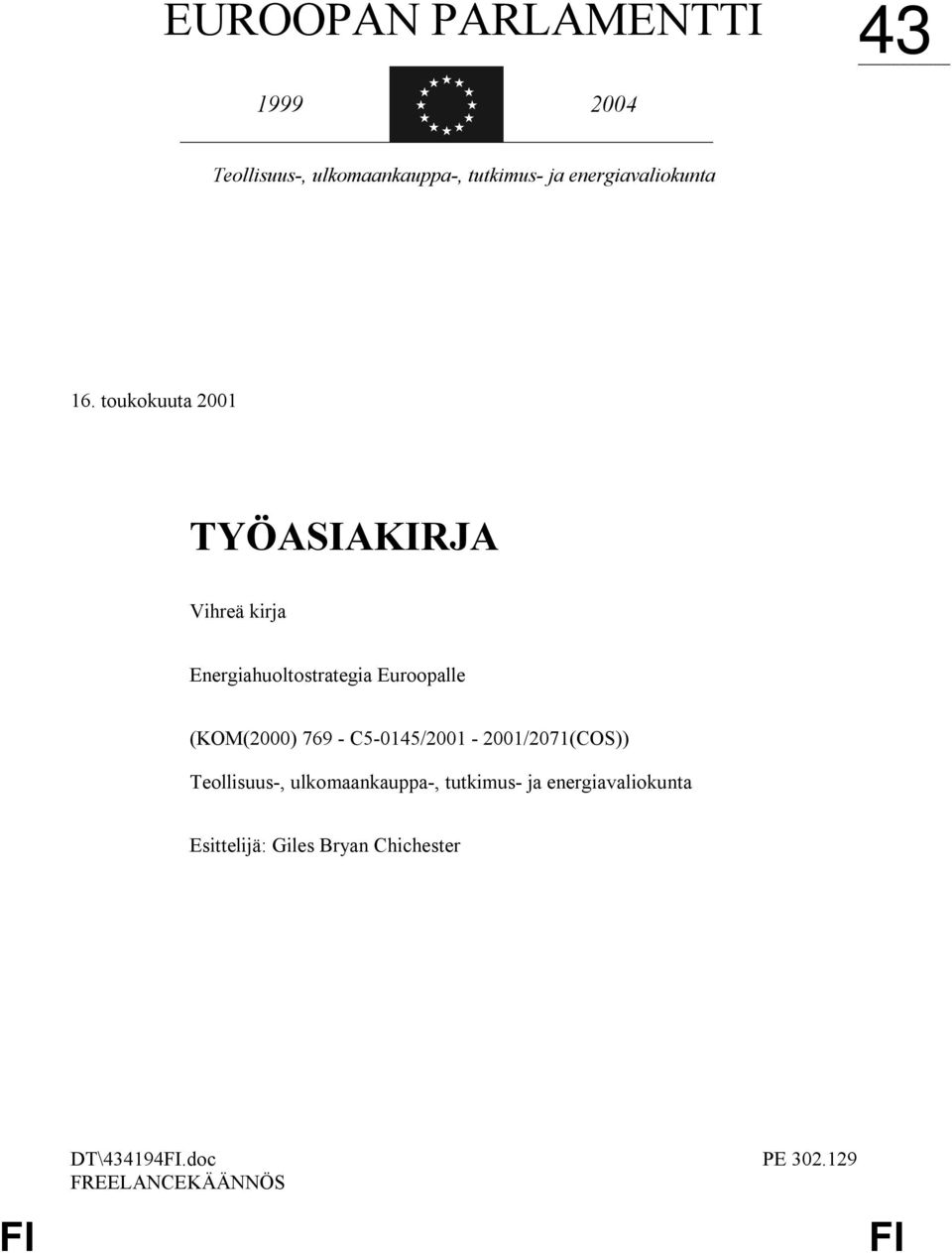 toukokuuta 2001 TYÖASIAKIRJA Vihreä kirja Energiahuoltostrategia Euroopalle