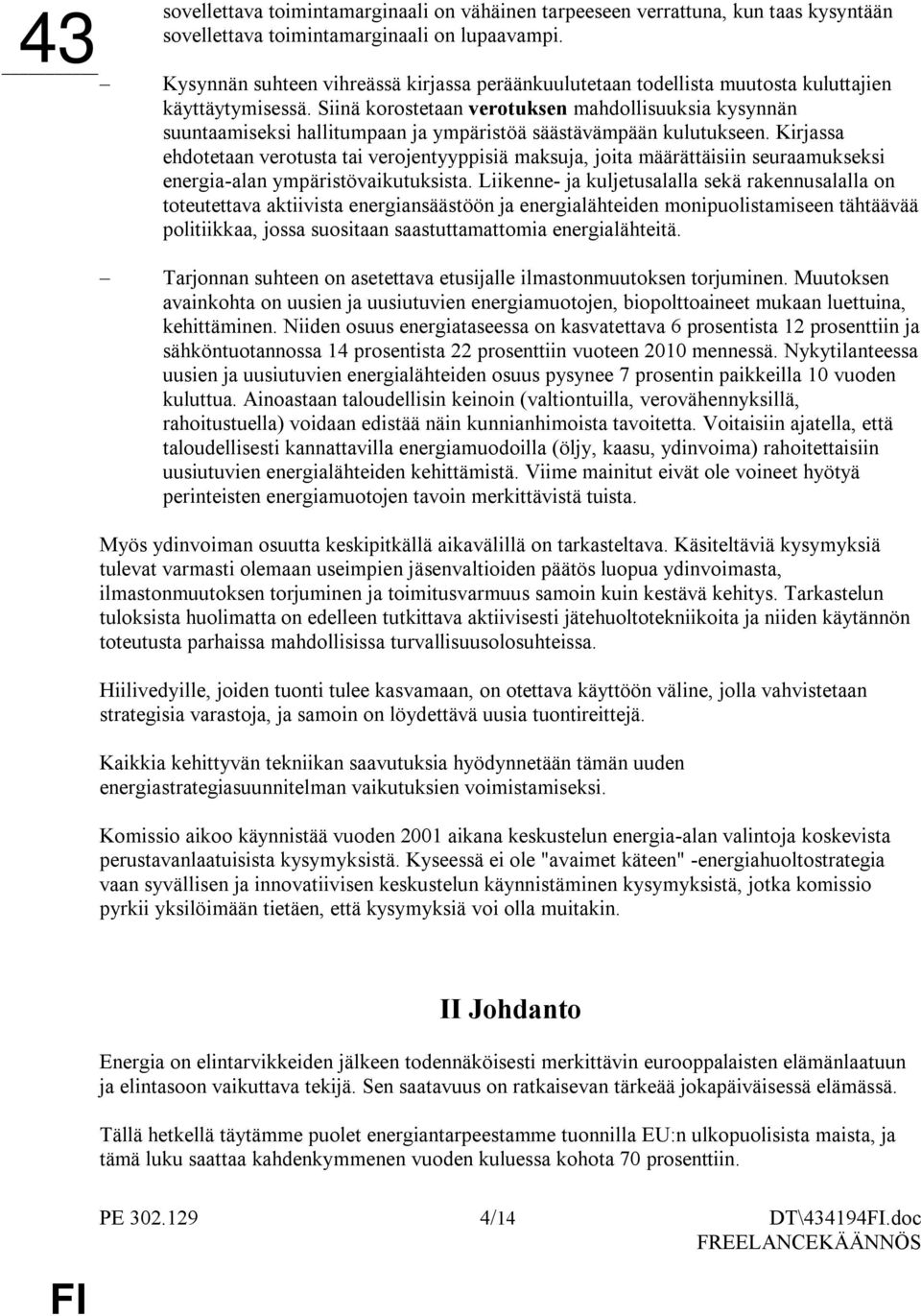 Siinä korostetaan verotuksen mahdollisuuksia kysynnän suuntaamiseksi hallitumpaan ja ympäristöä säästävämpään kulutukseen.