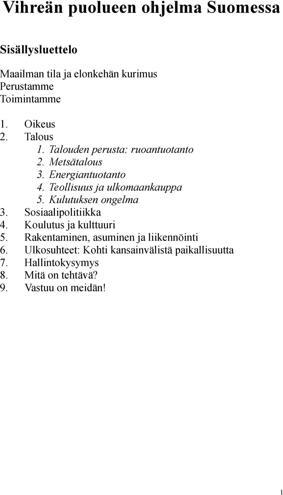 Teollisuus ja ulkomaankauppa 5. Kulutuksen ongelma 3. Sosiaalipolitiikka 4. Koulutus ja kulttuuri 5.