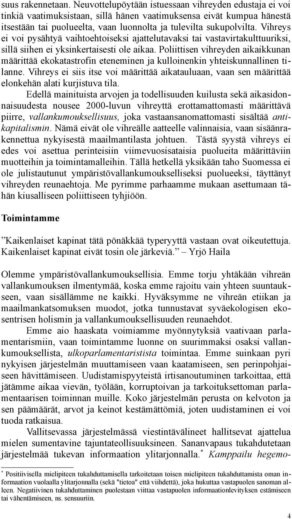 Vihreys ei voi pysähtyä vaihtoehtoiseksi ajattelutavaksi tai vastavirtakulttuuriksi, sillä siihen ei yksinkertaisesti ole aikaa.