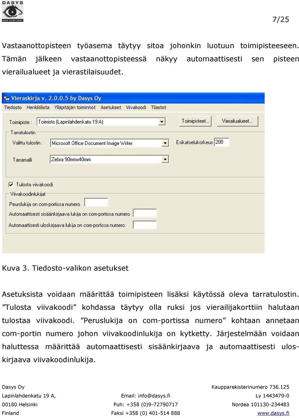 Tiedosto-valikon asetukset Asetuksista voidaan määrittää toimipisteen lisäksi käytössä oleva tarratulostin.