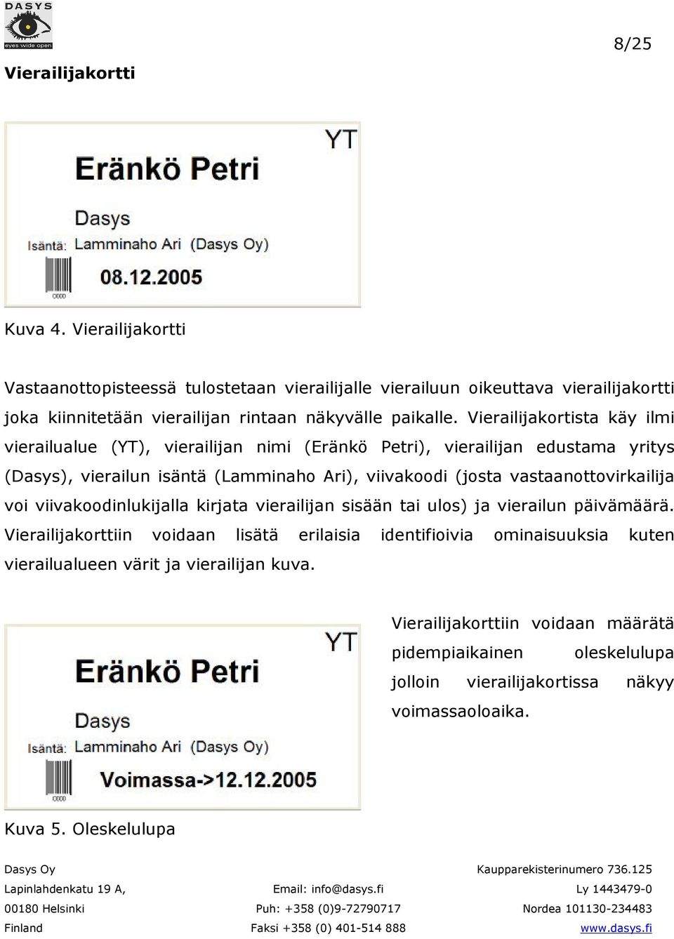 Vierailijakortista käy ilmi vierailualue (YT), vierailijan nimi (Eränkö Petri), vierailijan edustama yritys (Dasys), vierailun isäntä (Lamminaho Ari), viivakoodi (josta