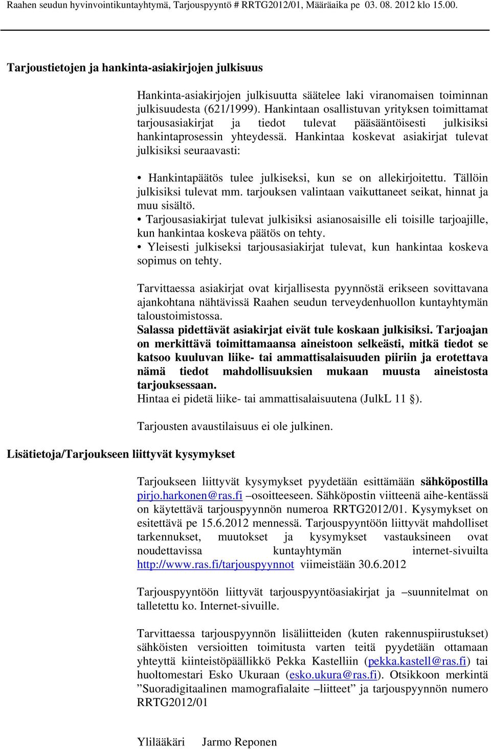 Hankintaa koskevat asiakirjat tulevat julkisiksi seuraavasti: Hankintapäätös tulee julkiseksi, kun se on allekirjoitettu. Tällöin julkisiksi tulevat mm.