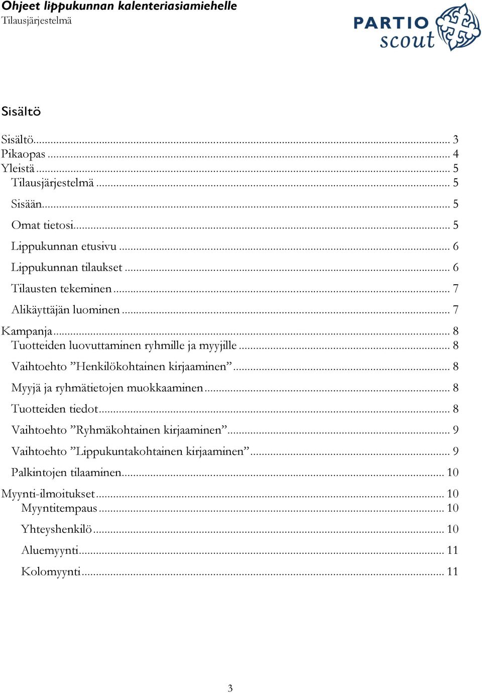 .. 8 Vaihtoehto Henkilökohtainen kirjaaminen... 8 Myyjä ja ryhmätietojen muokkaaminen... 8 Tuotteiden tiedot.