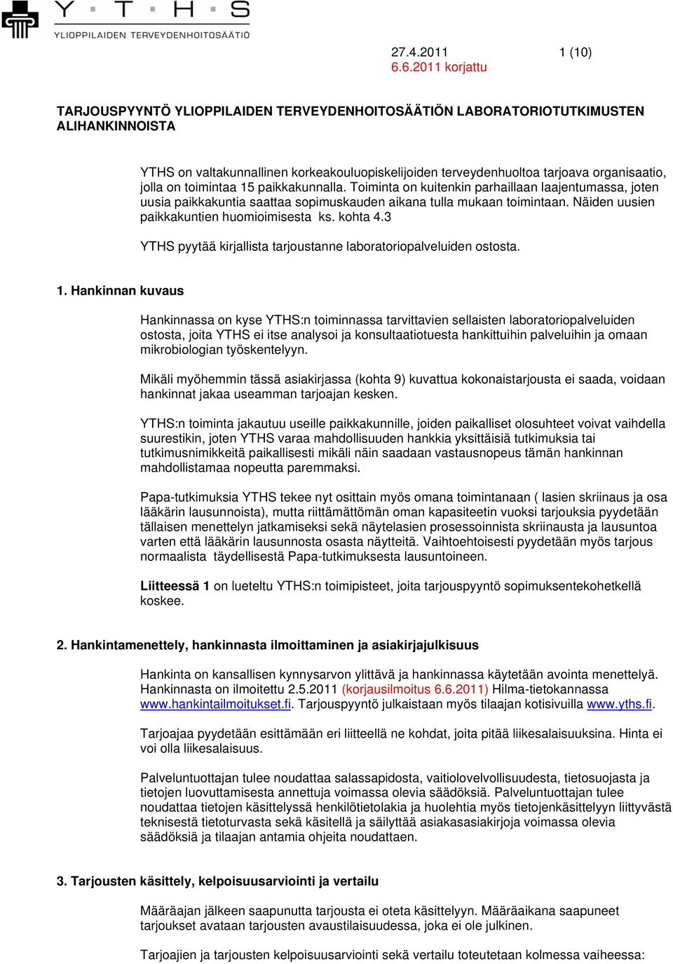 Näiden uusien paikkakuntien huomioimisesta ks. kohta 4.3 YTHS pyytää kirjallista tarjoustanne laboratoriopalveluiden ostosta. 1.