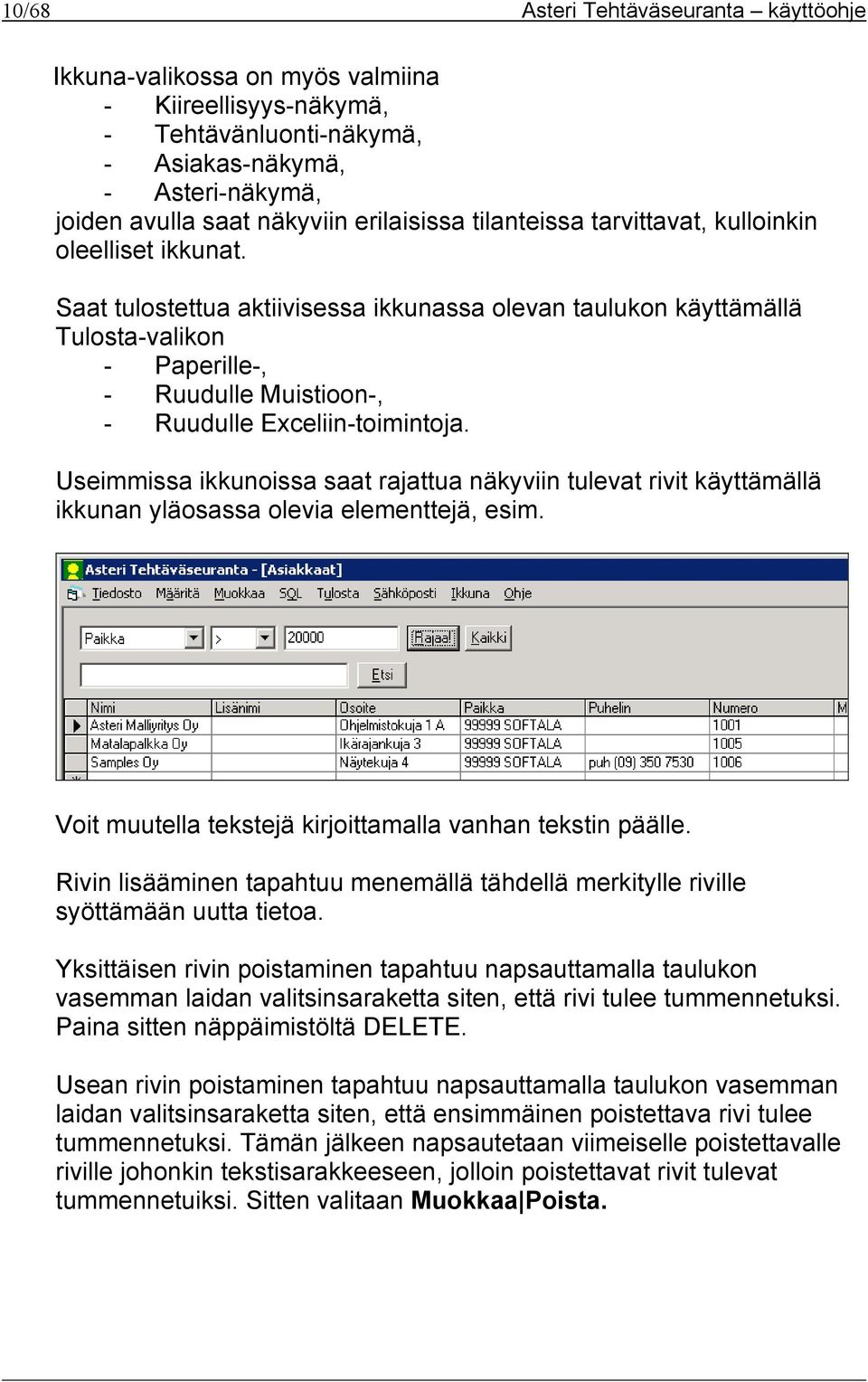 Saat tulostettua aktiivisessa ikkunassa olevan taulukon käyttämällä Tulosta-valikon - Paperille-, - Ruudulle Muistioon-, - Ruudulle Exceliin-toimintoja.