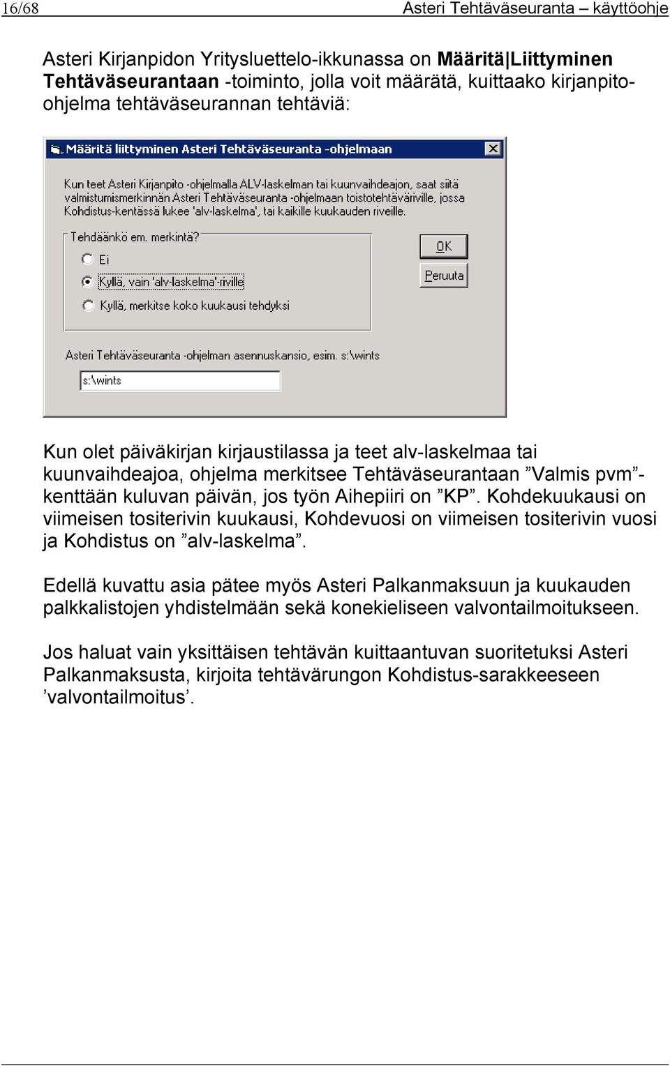 on KP. Kohdekuukausi on viimeisen tositerivin kuukausi, Kohdevuosi on viimeisen tositerivin vuosi ja Kohdistus on alv-laskelma.