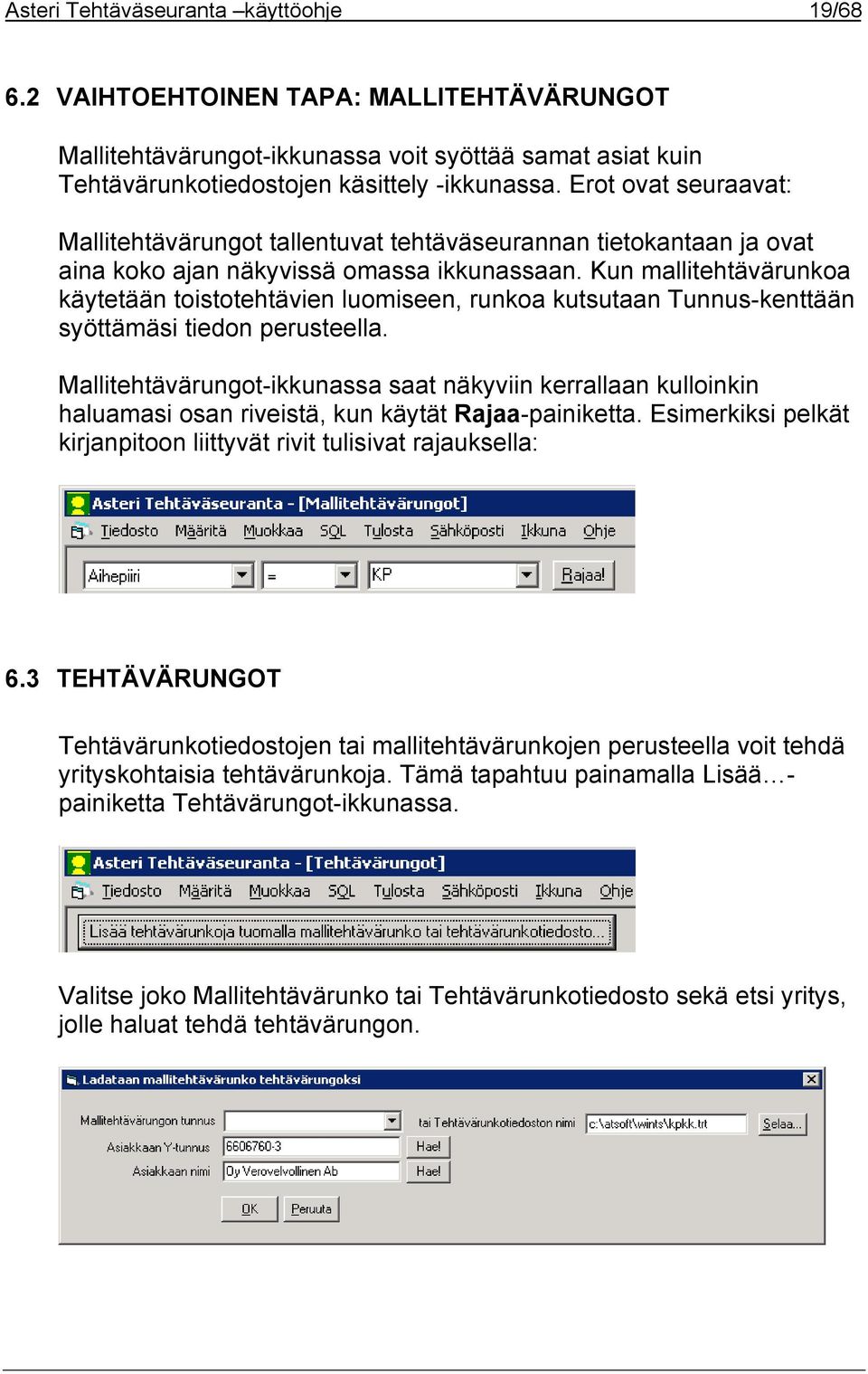 Kun mallitehtävärunkoa käytetään toistotehtävien luomiseen, runkoa kutsutaan Tunnus-kenttään syöttämäsi tiedon perusteella.