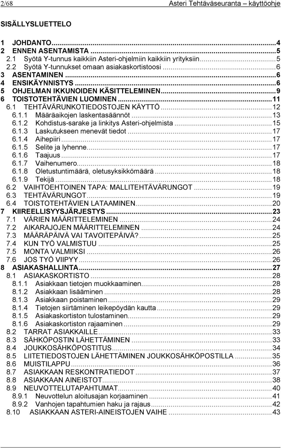 ..15 6.1.3 Laskutukseen menevät tiedot...17 6.1.4 Aihepiiri...17 6.1.5 Selite ja lyhenne...17 6.1.6 Taajuus...17 6.1.7 Vaihenumero...18 6.1.8 Oletustuntimäärä, oletusyksikkömäärä...18 6.1.9 Tekijä.