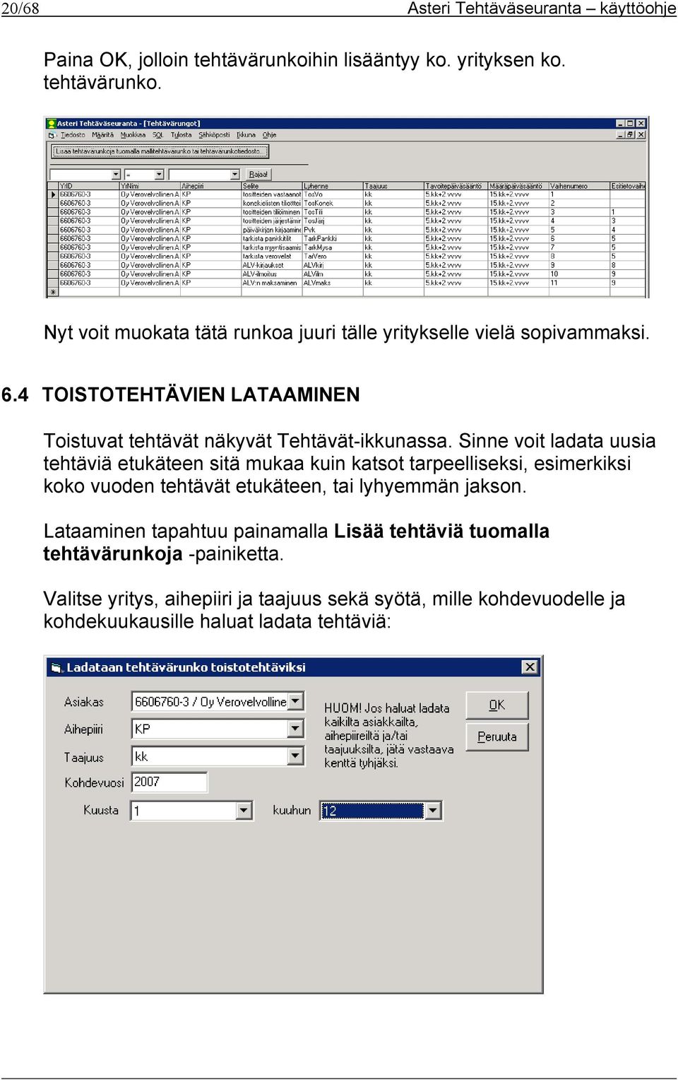 Sinne voit ladata uusia tehtäviä etukäteen sitä mukaa kuin katsot tarpeelliseksi, esimerkiksi koko vuoden tehtävät etukäteen, tai lyhyemmän jakson.