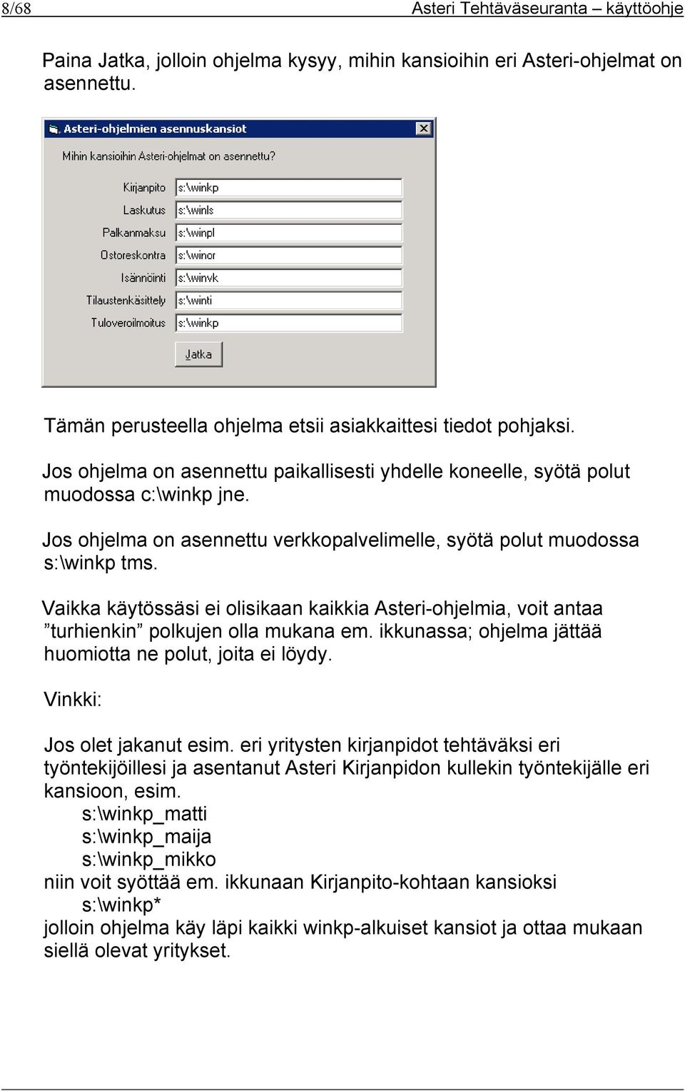 Vaikka käytössäsi ei olisikaan kaikkia Asteri-ohjelmia, voit antaa turhienkin polkujen olla mukana em. ikkunassa; ohjelma jättää huomiotta ne polut, joita ei löydy. Vinkki: Jos olet jakanut esim.