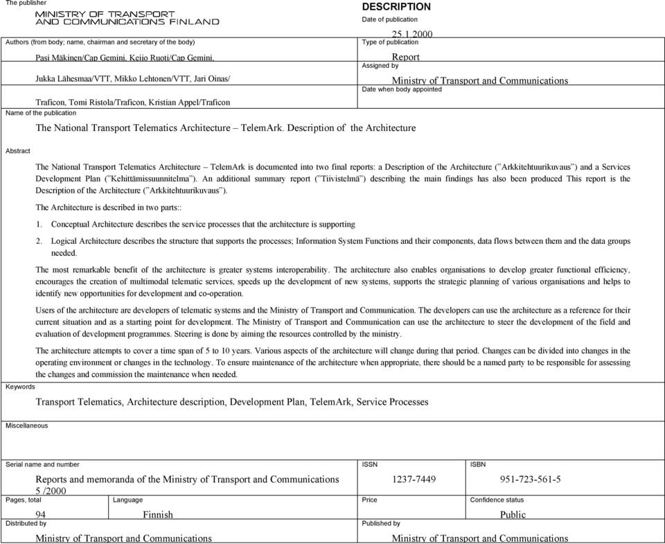 2000 Type of publication Assigned by Report Ministry of Transport and Communications ate when body appointed The National Transport Telematics Architecture TelemArk.