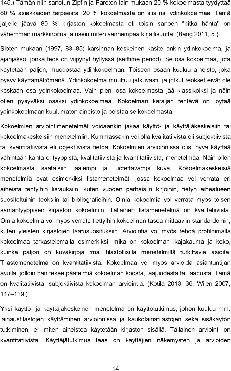 ) Sloten mukaan (1997, 83 85) karsinnan keskeinen käsite onkin ydinkokoelma, ja ajanjakso, jonka teos on viipynyt hyllyssä (selftime period).