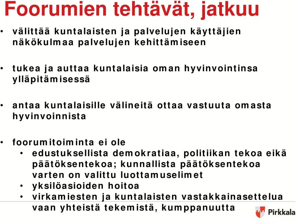 foorumitoiminta ei ole edustuksellista demokratiaa, politiikan tekoa eikä päätöksentekoa; kunnallista päätöksentekoa varten