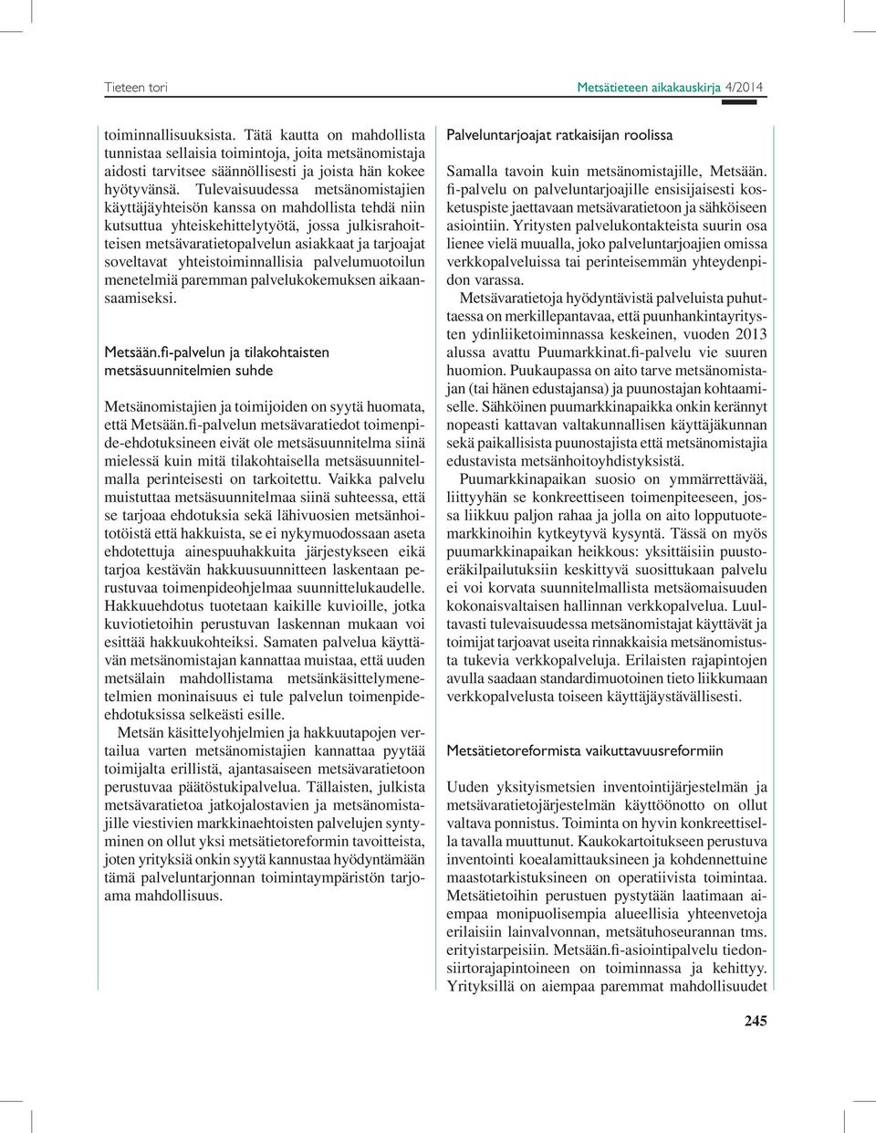 yhteistoiminnallisia palvelumuotoilun menetelmiä paremman palvelukokemuksen aikaansaamiseksi. Metsään.