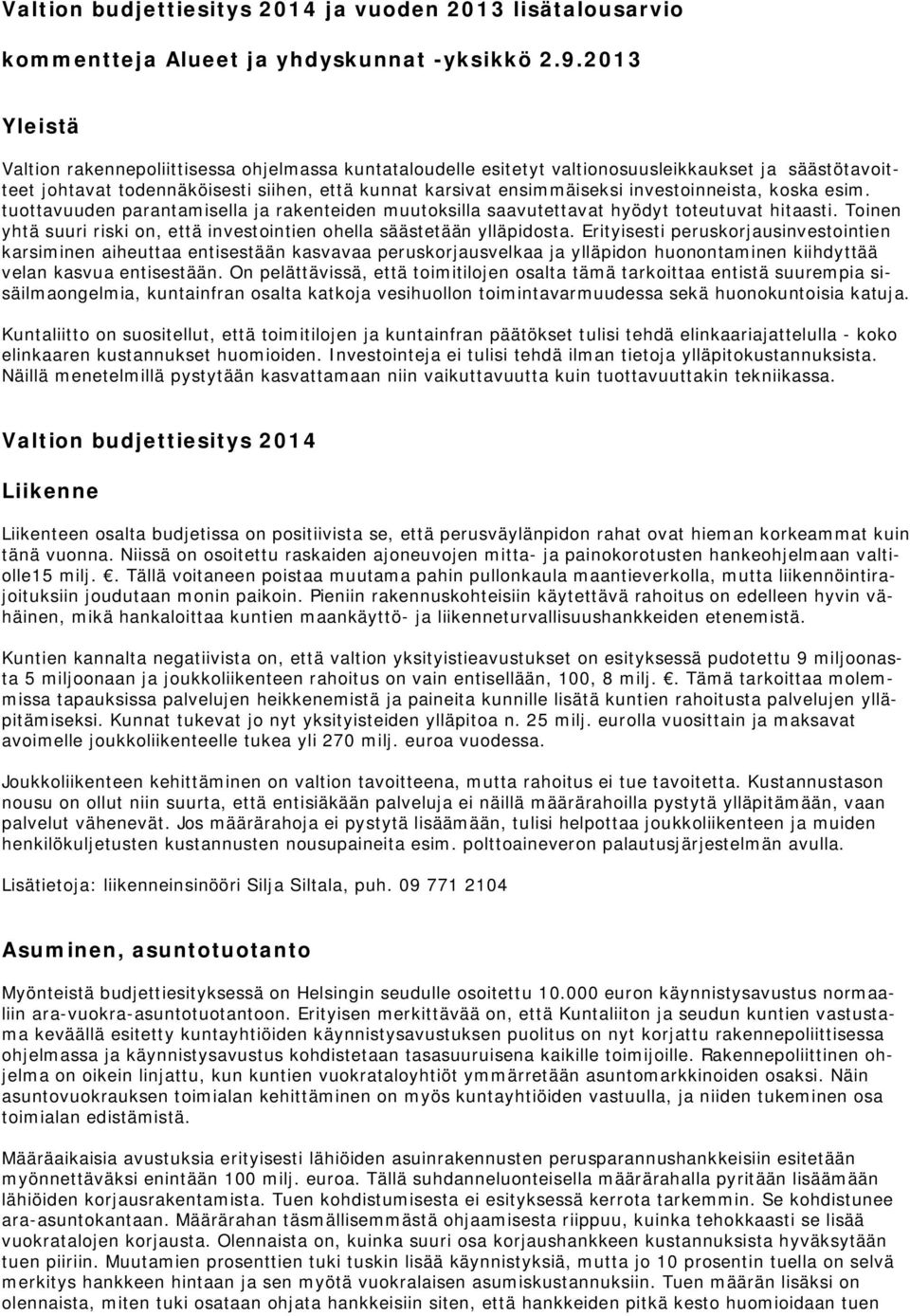 investoinneista, koska esim. tuottavuuden parantamisella ja rakenteiden muutoksilla saavutettavat hyödyt toteutuvat hitaasti.