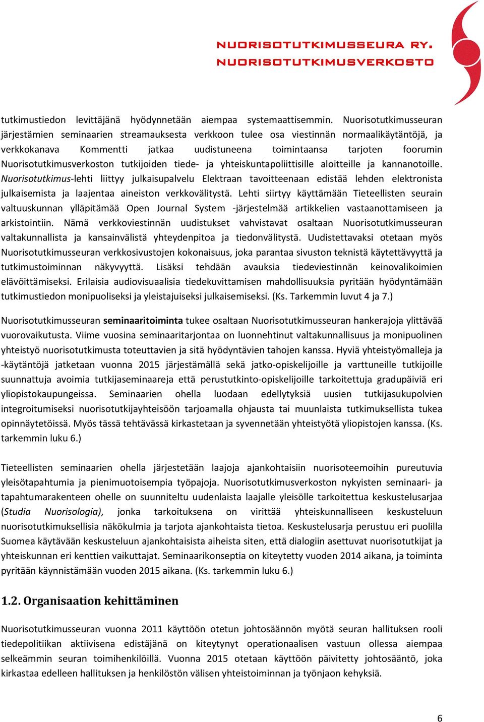 Nuorisotutkimusverkoston tutkijoiden tiede- ja yhteiskuntapoliittisille aloitteille ja kannanotoille.