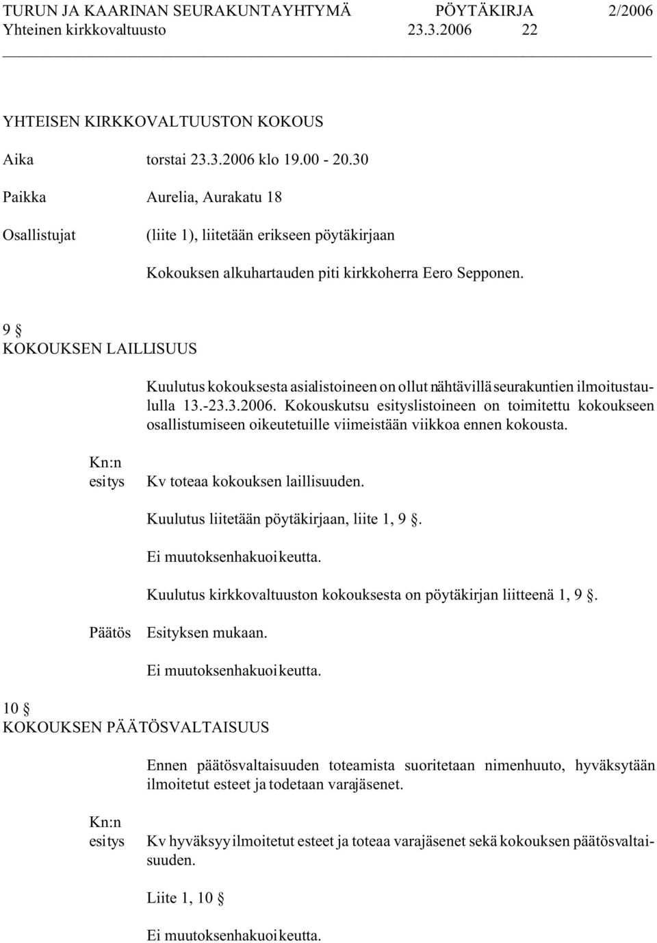 9 KOKOUKSEN LAILLISUUS Kuulutus kokouksesta asialistoineen on ollut nähtävillä seurakuntien ilmoitustaululla 13.-23.3.2006.