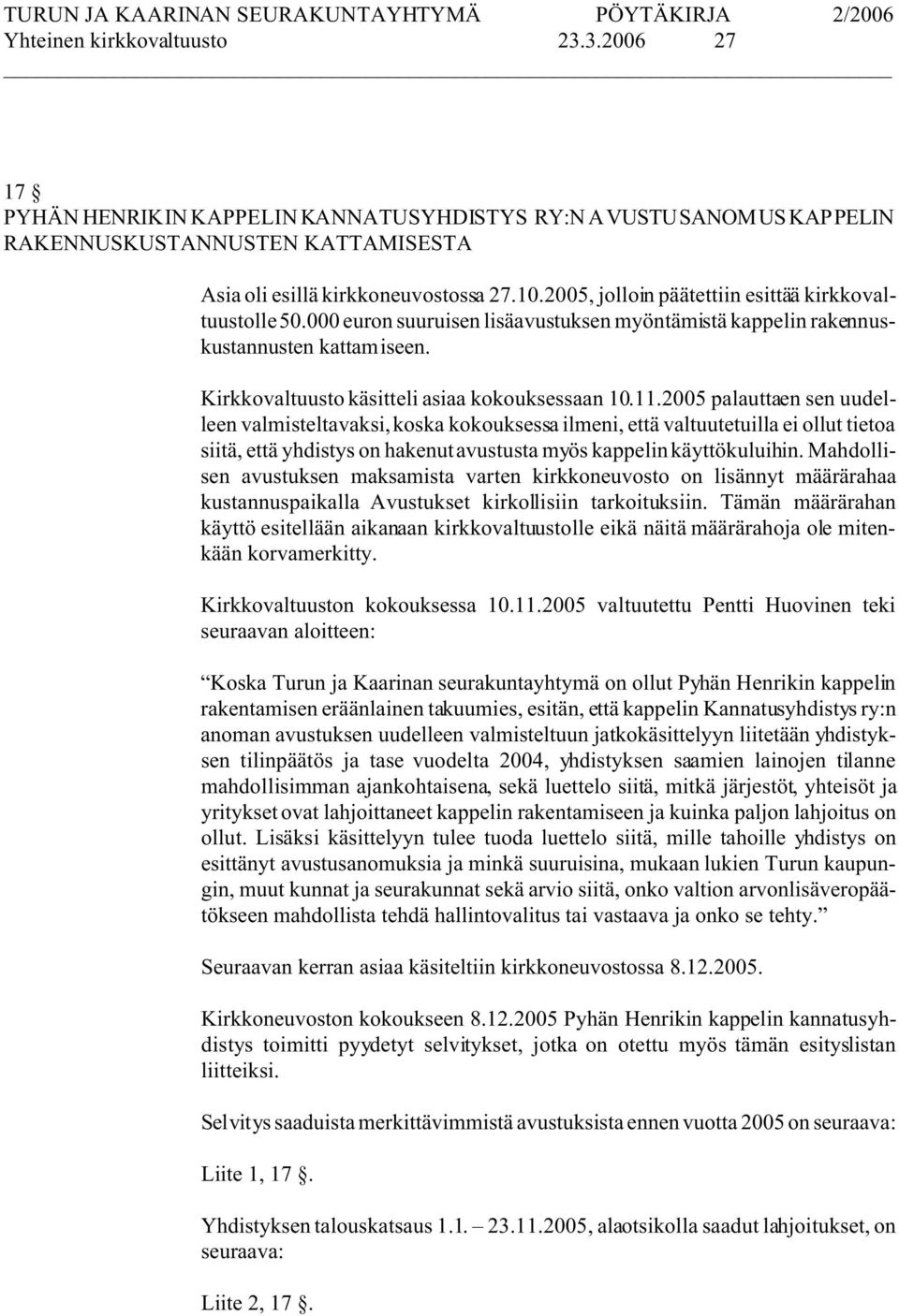 2005 palauttaen sen uudelleen valmisteltavaksi, koska kokouksessa ilmeni, että valtuutetuilla ei ollut tietoa siitä, että yhdistys on hakenut avustusta myös kappelin käyttökuluihin.