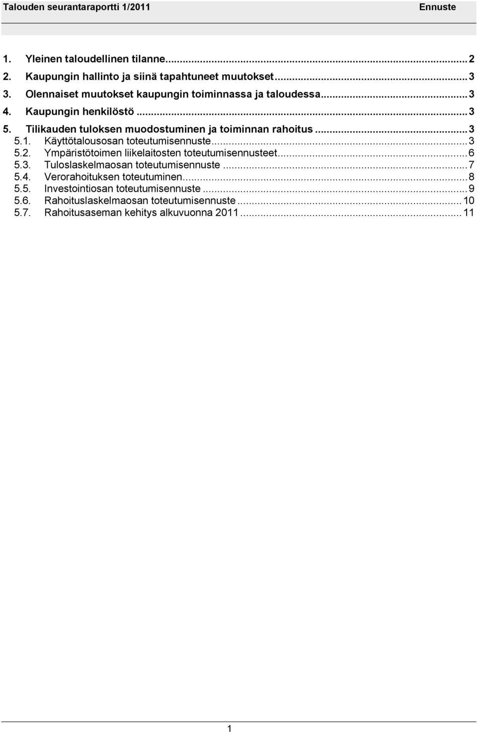 Tilikauden tuloksen muodostuminen ja toiminnan rahoitus...3 5.1. Käyttötalousosan toteutumisennuste...3 5.2.