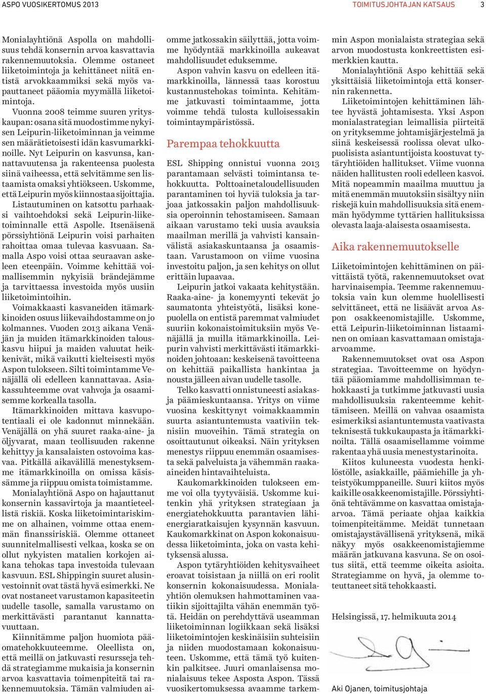 Vuonna 2008 teimme suuren yrityskaupan: osana sitä muodostimme nykyisen Leipurin-liiketoiminnan ja veimme sen määrätietoisesti idän kasvumarkkinoille.