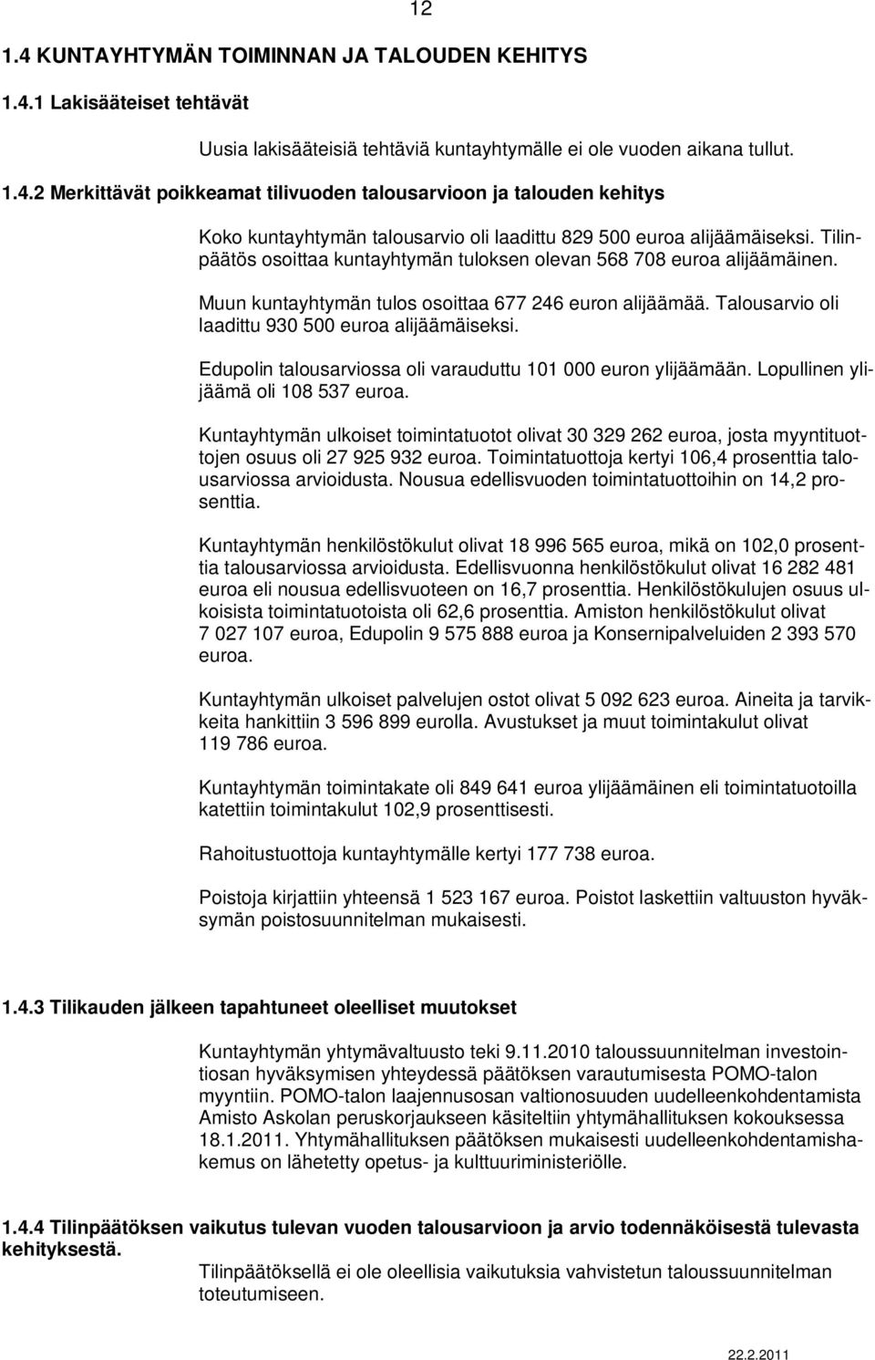 Edupolin talousarviossa oli varauduttu 101 000 euron ylijäämään. Lopullinen ylijäämä oli 108 537 euroa.